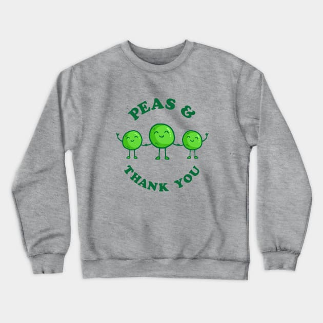 Peas And Thank You Crewneck Sweatshirt by dumbshirts
